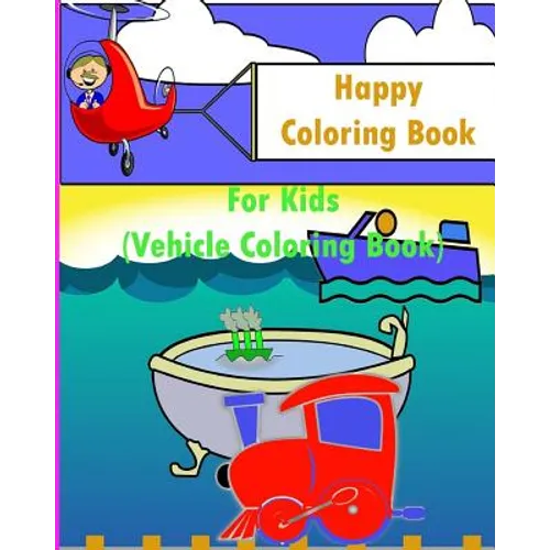 Happy Coloring Book For Kids: Kids Coloring Books Ages 4-8 (Vehicle Coloring Book) - Paperback