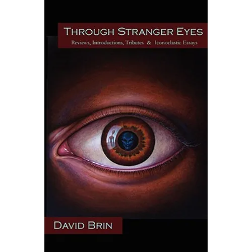 Through Stranger Eyes: Reviews, Introductions, Tributes & Iconoclastic Essays - Paperback