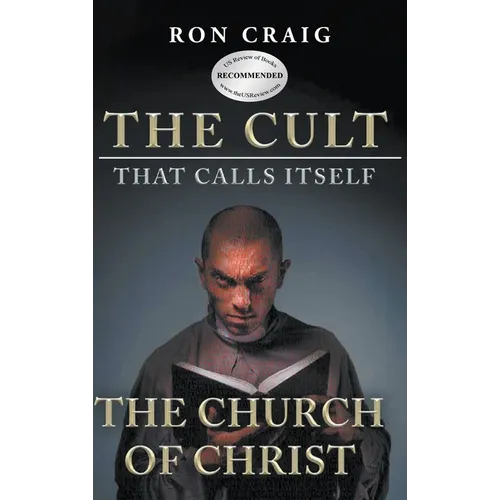 The Cult That Calls Itself The Church of Christ: What Everyone Needs To Know About What They Teach - Hardcover