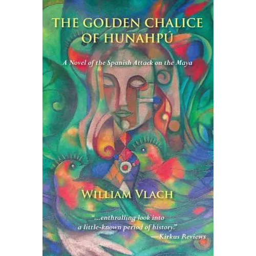 The Golden Chalice of Hunahpu: A Novel of the Spanish Attack on the Maya - Paperback