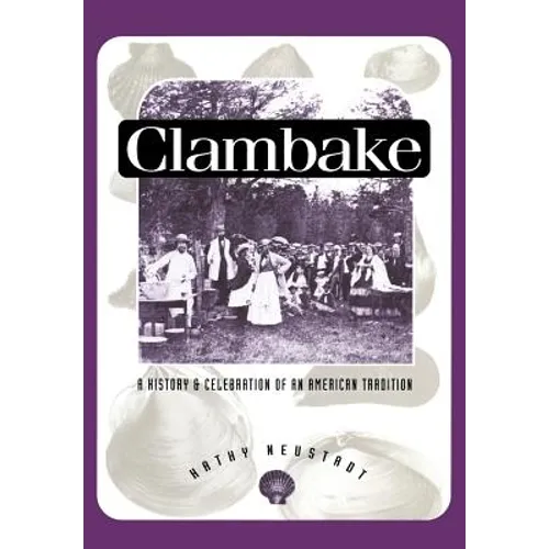 Clambake: A History and Celebration of an American Tradition - Paperback