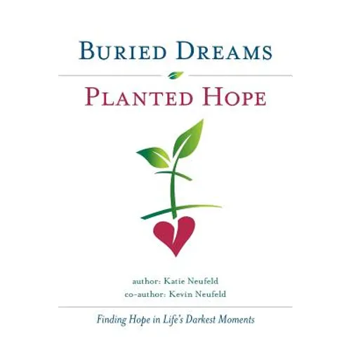Buried Dreams Planted Hope: Finding Hope in Life's Darkest Moments - Paperback