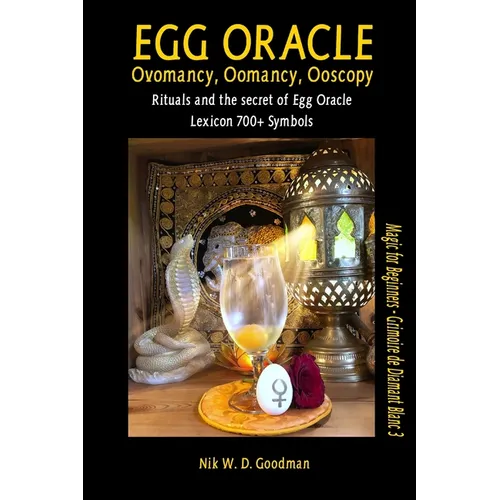 Egg Oracle - Ovomancy, Oomancy, Ooscopy: Rituals and the secret of Egg Oracle plus lexicon of over 700 symbols - Paperback