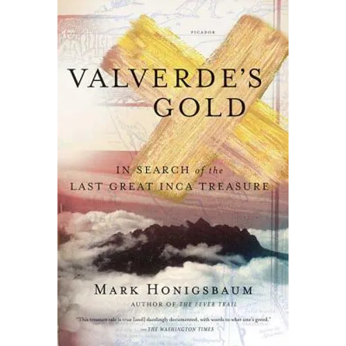 Valverde's Gold: In Search of the Last Great Inca Treasure - Paperback
