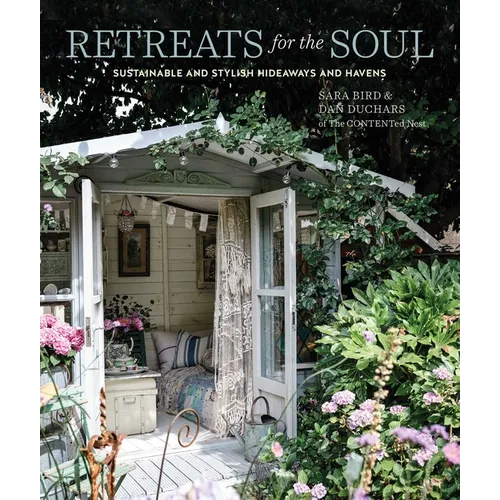 Retreats for the Soul: Sustainable and Stylish Hideaways and Havens - Hardcover