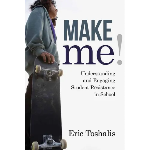 Make Me!: Understanding and Engaging Student Resistance in School - Paperback