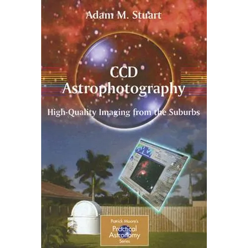 CCD Astrophotography: High-Quality Imaging from the Suburbs - Paperback