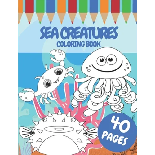 Sea Creatures Coloring Book: For Kids 40 Pages Of Cute Sea Animals Size (8,5x11 inches) - Paperback
