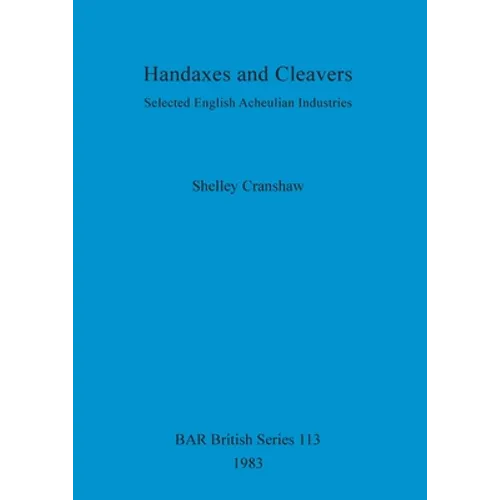Handaxes and Cleavers: Selected English Acheulian Industries - Paperback