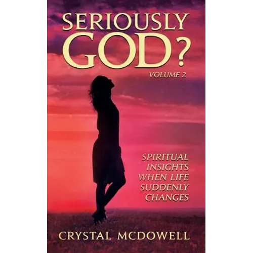 Seriously God?: Spiritual Insights when Life Suddenly Changes - Paperback
