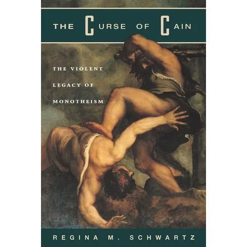 The Curse of Cain: The Violent Legacy of Monotheism - Paperback