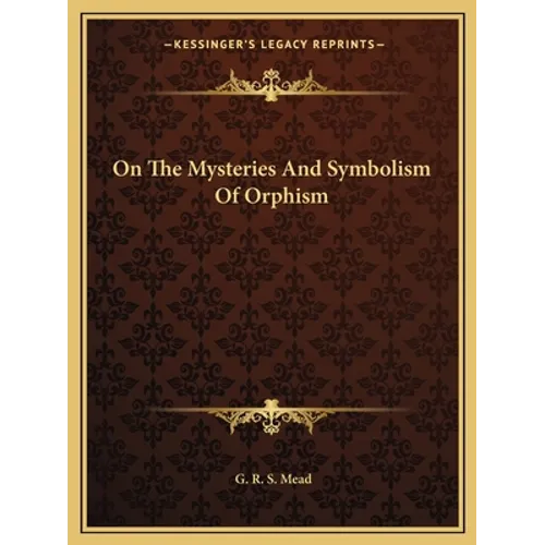 On the Mysteries and Symbolism of Orphism - Paperback
