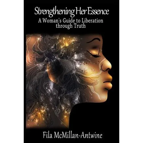 Strengthening Her Essence: A Woman's Guide to Liberation Through Truth - Paperback