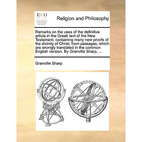 Remarks on the Uses of the Definitive Article in the Greek Text of the New Testament; Containing Many New Proofs of the Divinity of Christ, from Passa - Paperback