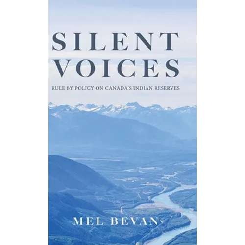 Silent Voices: Rule by Policy on Canada's Indian Reserves - Hardcover