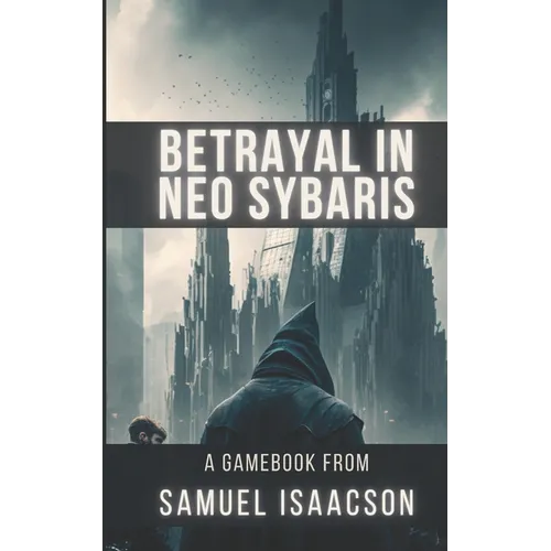 Betrayal in Neo Sybaris: A gamebook from Samuel Isaacson - Paperback