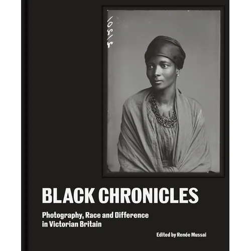 Black Chronicles: Photography, Race and Difference in Victorian Britain - Hardcover