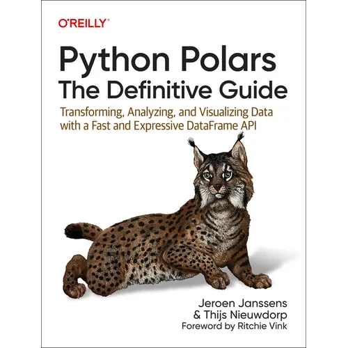Python Polars: The Definitive Guide: Transforming, Analyzing, and Visualizing Data with a Fast and Expressive Dataframe API - Paperback