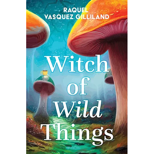 Witch of Wild Things - Library Binding