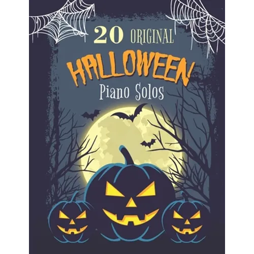 20 Original Halloween Piano Solos: Songbook featuring Scary Hits, Spooky Waltzes, Melancholic Pieces, The Haunted version of the National Anthem of th - Paperback
