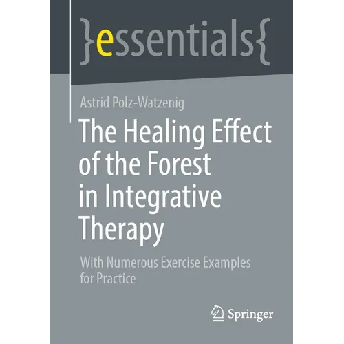 The Healing Effect of the Forest in Integrative Therapy: With Numerous Exercise Examples for Practice - Paperback