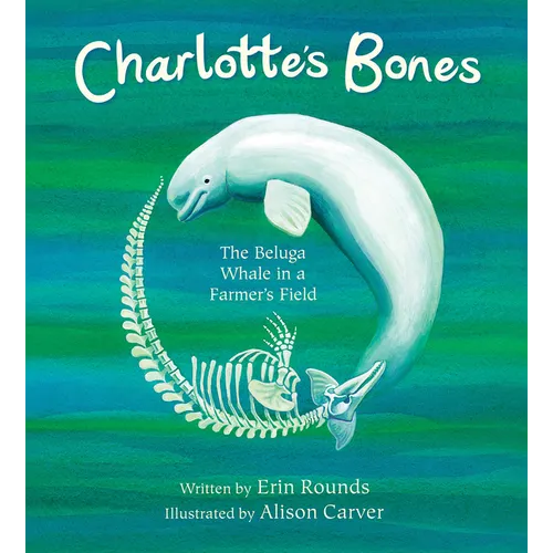 Charlotte's Bones: The Beluga Whale in a Farmer's Field - Paperback