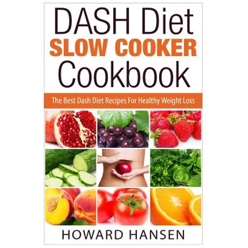 DASH Diet Slow Cooker Cookbook: The Best Dash Diet Recipes For Healthy Weight Loss - Paperback