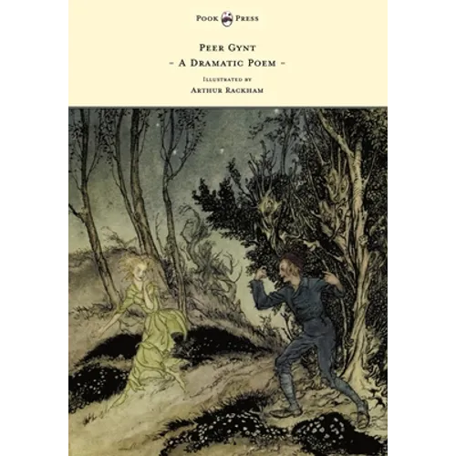 Peer Gynt - A Dramatic Poem - Illustrated by Arthur Rackham - Hardcover