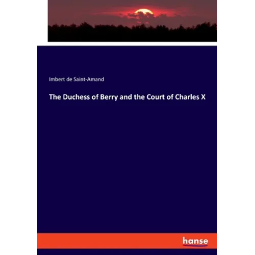 The Duchess of Berry and the Court of Charles X - Paperback