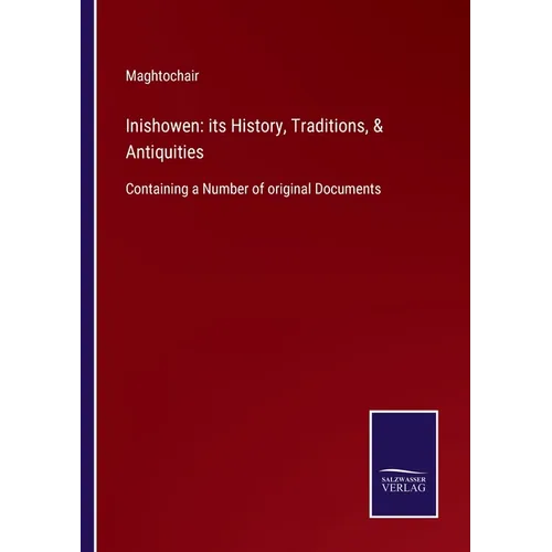 Inishowen: its History, Traditions, & Antiquities: Containing a Number of original Documents - Paperback
