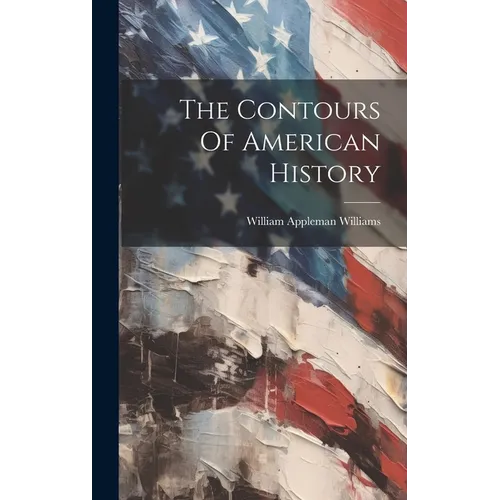 The Contours Of American History - Hardcover