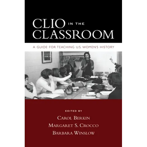 Clio in the Classroom: A Guide for Teaching U.S. Women's History - Paperback
