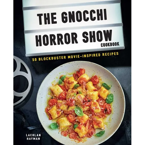 Gnocchi Horror Show Cookbook: 50 Blockbuster Movie-Inspired Recipes - Hardcover