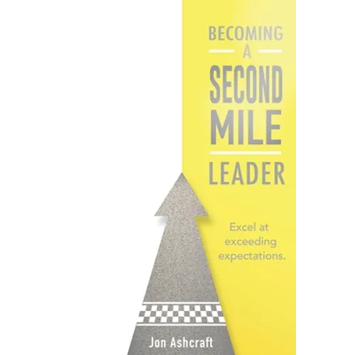 Becoming A Second Mile Leader: Excel at exceeding expectations. - Paperback