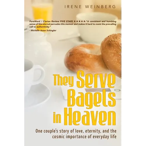 They Serve Bagels in Heaven: One couple's story of love, eternity, and the cosmic importance of everyday life - Paperback