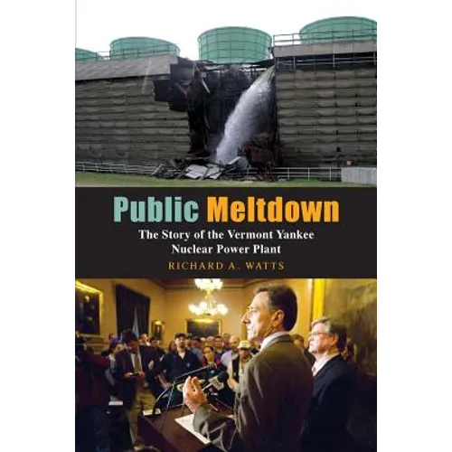 Public Meltdown: The Story of the Vermont Yankee Nuclear Power Plant - Paperback