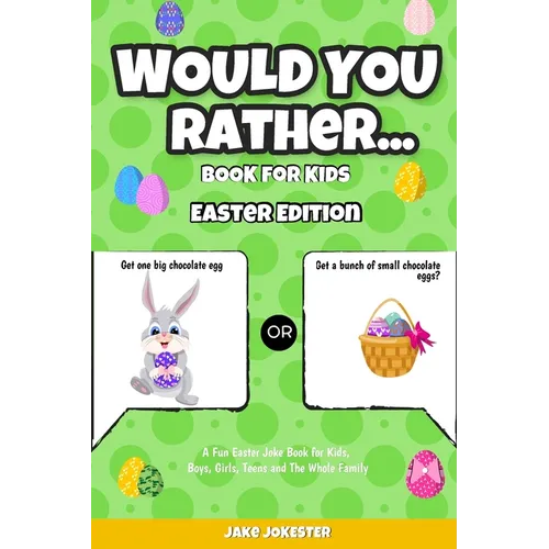 Would You Rather Book for Kids: Easter Edition - A Fun Easter Joke Book for Kids, Boys, Girls, Teens and The Whole Family - Paperback