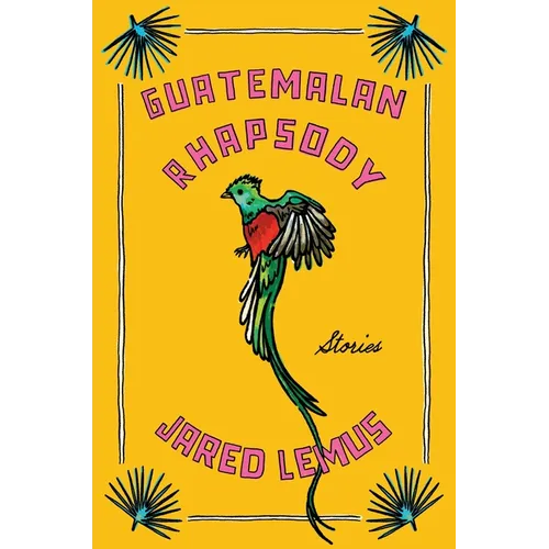 Guatemalan Rhapsody: Stories - Hardcover