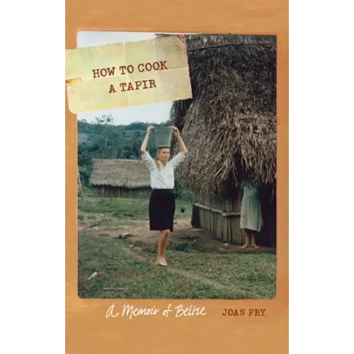 How to Cook a Tapir: A Memoir of Belize - Paperback