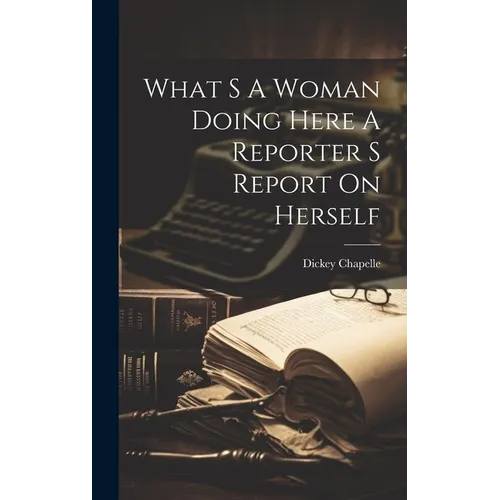 What S A Woman Doing Here A Reporter S Report On Herself - Hardcover
