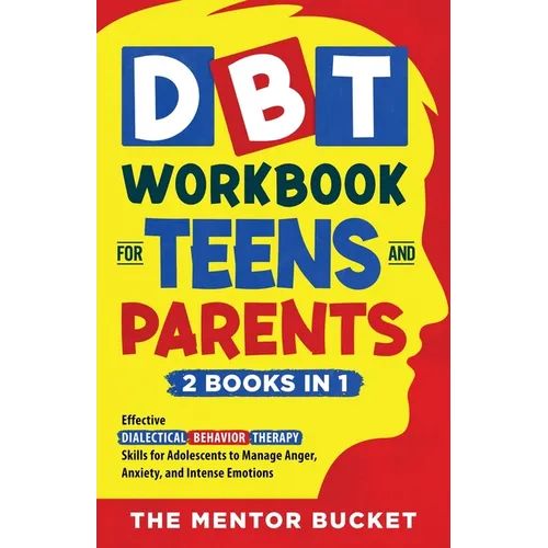 DBT Workbook for Teens and Parents (2 Books in 1) - Effective Dialectical Behavior Therapy Skills for Adolescents to Manage Anger, Anxiety, and Intens - Paperback