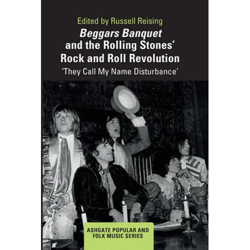 Beggars Banquet and the Rolling Stones' Rock and Roll Revolution: 'They Call My Name Disturbance' - Paperback