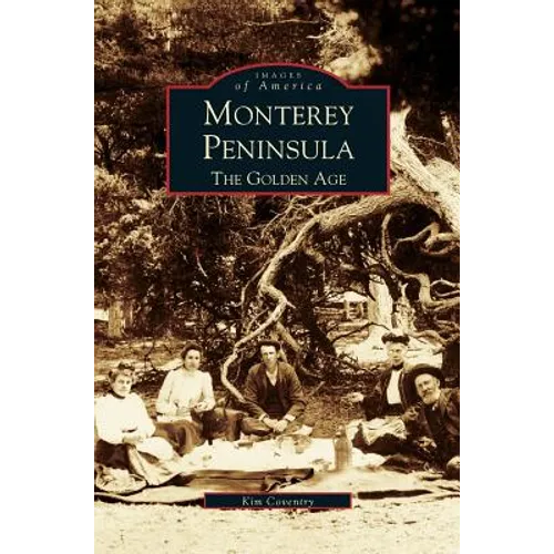 Monterey Peninsula: The Golden Age - Hardcover