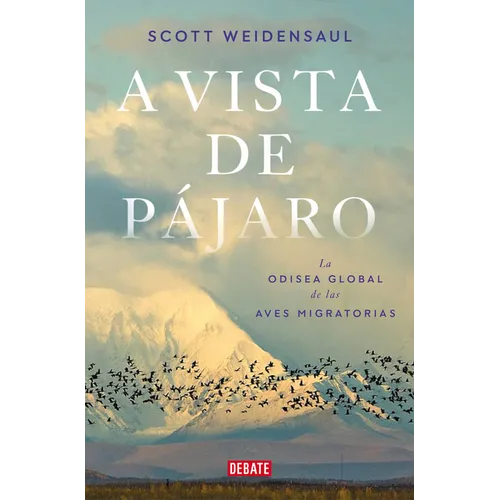 A Vista de Pájaro: La Odisea Global de Las Aves Migratorias / A World on the Wing - Paperback