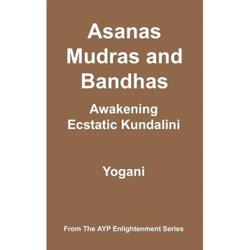 Asanas, Mudras and Bandhas - Awakening Ecstatic Kundalini - Paperback