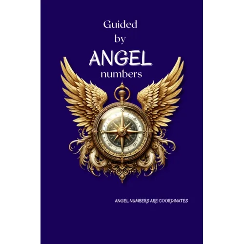 Guided By Angel Numbers: Angel Numbers are Coordinates - Paperback