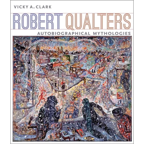 Robert Qualters: Autobiographical Mythologies - Paperback