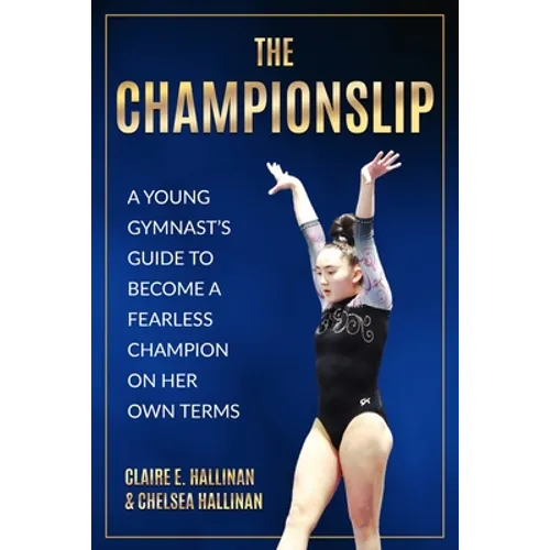 The Championslip: A Young Gymnast's Guide to Become a Fearless Champion on Her Own Terms - Paperback