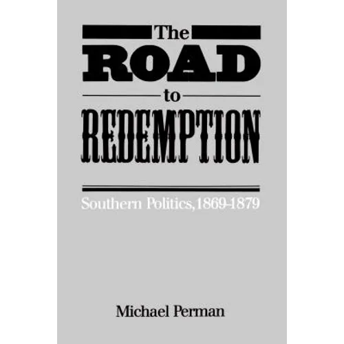 The Road to Redemption: Southern Politics, 1869-1879 - Paperback