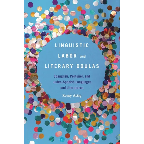 Linguistic Labor and Literary Doulas: Spanglish, Portuñol, and Judeo-Spanish Languages and Literatures - Hardcover